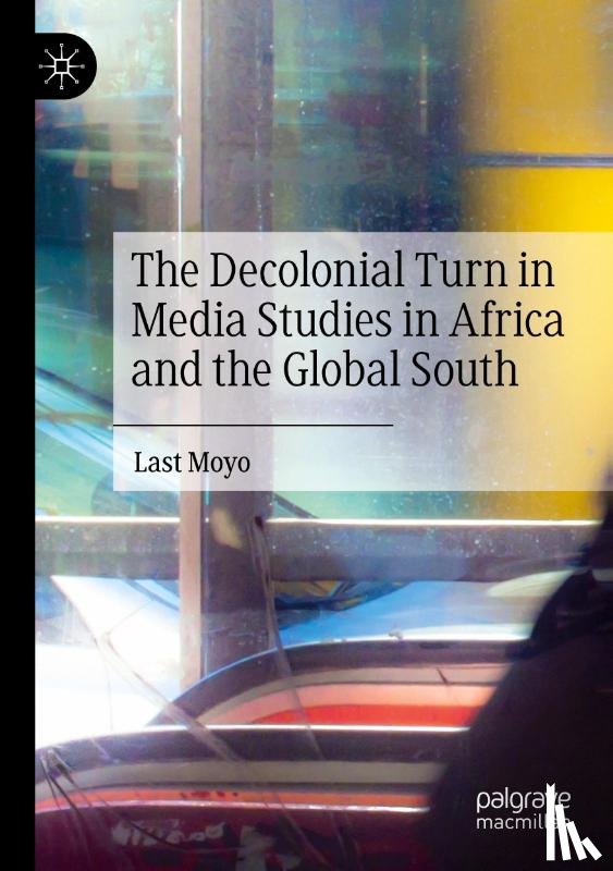 Moyo, Last - The Decolonial Turn in Media Studies in Africa and the Global South