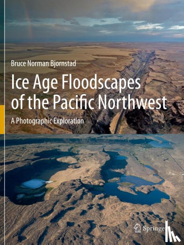 Bjornstad, Bruce Norman - Ice Age Floodscapes of the Pacific Northwest