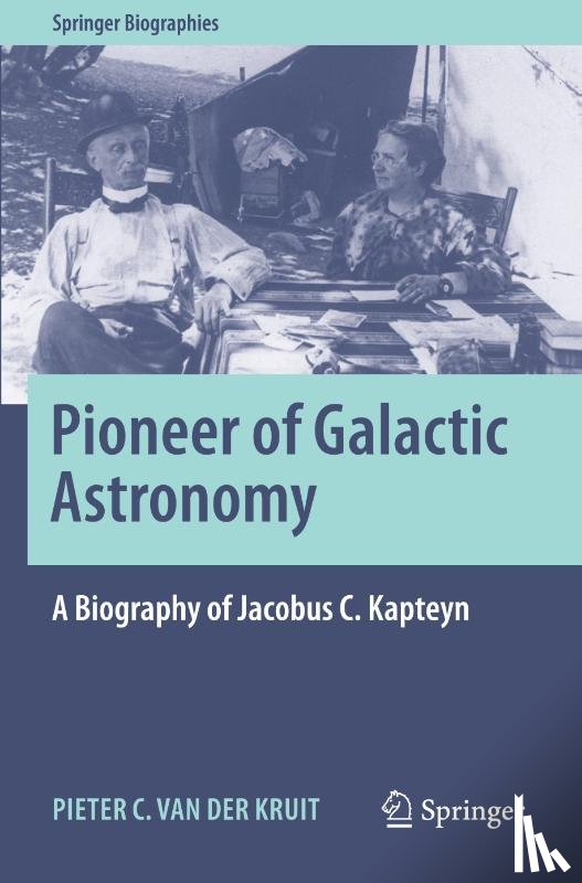van der Kruit, Pieter C. - Pioneer of Galactic Astronomy: A Biography of Jacobus C. Kapteyn