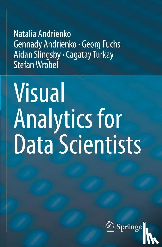 Andrienko, Natalia, Andrienko, Gennady, Fuchs, Georg, Slingsby, Aidan - Visual Analytics for Data Scientists