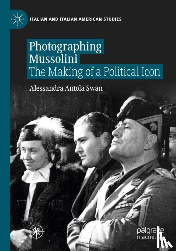 Antola Swan, Alessandra - Photographing Mussolini
