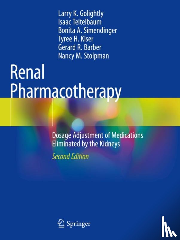 Golightly, Larry K., Teitelbaum, Isaac, Simendinger, Bonita A., Kiser, Tyree H. - Renal Pharmacotherapy