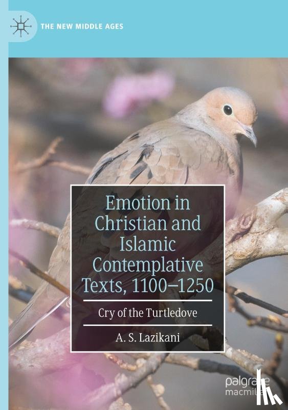 Lazikani, A. S. - Emotion in Christian and Islamic Contemplative Texts, 1100–1250