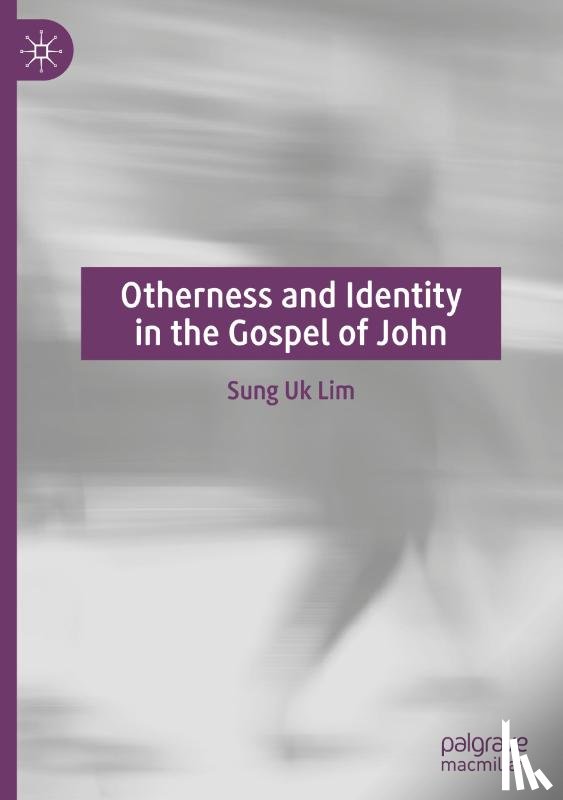 Lim, Sung Uk - Otherness and Identity in the Gospel of John