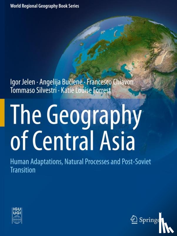 Jelen, Igor, Buciene, Angelija, Chiavon, Francesco, Silvestri, Tommaso - The Geography of Central Asia
