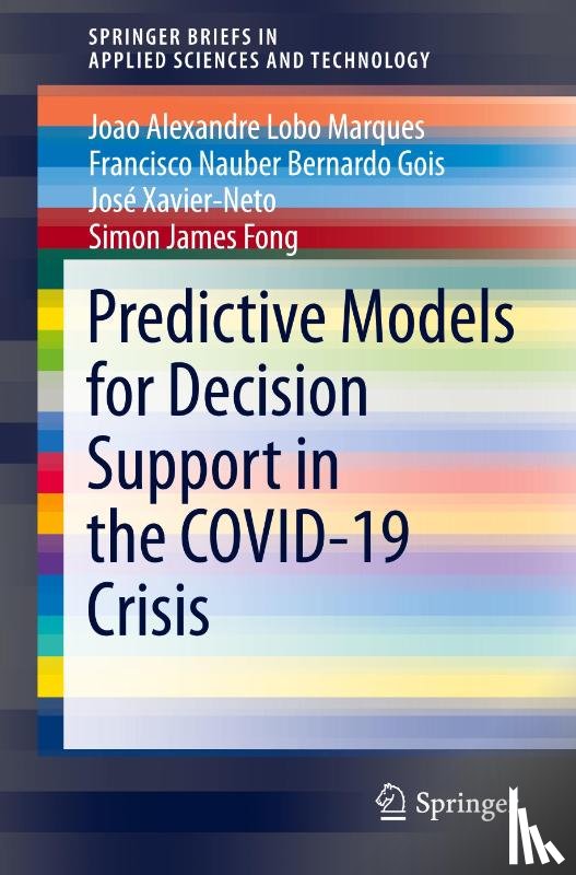 Marques, Joao Alexandre Lobo, Gois, Francisco Nauber Bernardo, Xavier-Neto, Jose, Fong, Simon James - Predictive Models for Decision Support in the COVID-19 Crisis