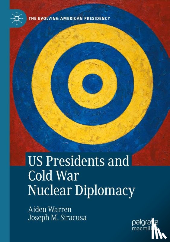 Warren, Aiden, Siracusa, Joseph M. - US Presidents and Cold War Nuclear Diplomacy
