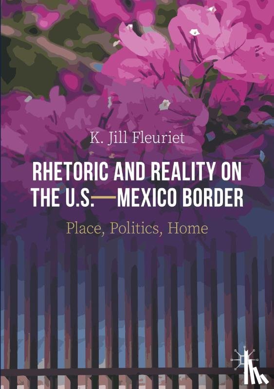 Fleuriet, K. Jill - Rhetoric and Reality on the U.S.—Mexico Border