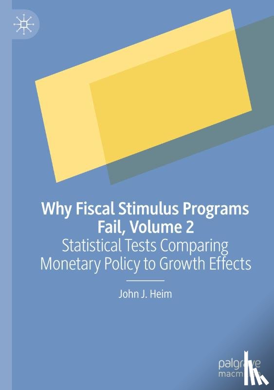 Heim, John J. - Why Fiscal Stimulus Programs Fail, Volume 2