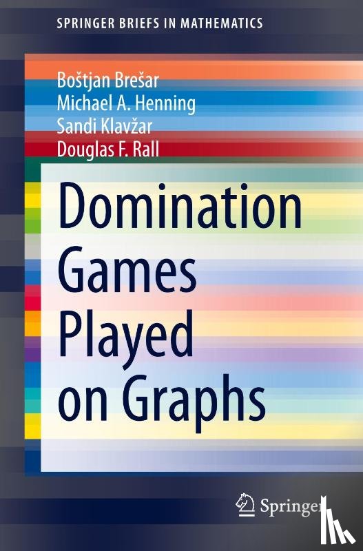 Bresar, Bostjan, Henning, Michael A., Klavzar, Sandi, Rall, Douglas F. - Domination Games Played on Graphs