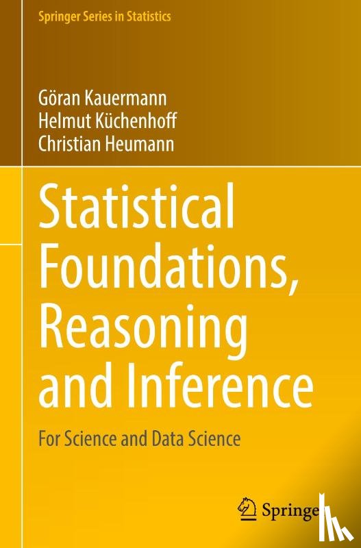 Kauermann, Goran, Kuchenhoff, Helmut, Heumann, Christian - Statistical Foundations, Reasoning and Inference