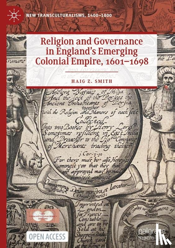 Smith, Haig Z. - Religion and Governance in England’s Emerging Colonial Empire, 1601–1698
