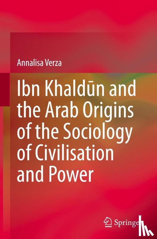Verza, Annalisa - Ibn Khaldun and the Arab Origins of the Sociology of Civilisation and Power
