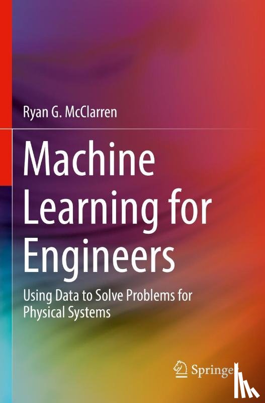 McClarren, Ryan G. - Machine Learning for Engineers