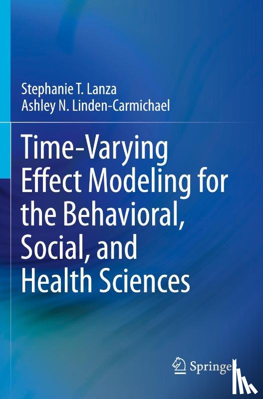 Lanza, Stephanie T., Linden-Carmichael, Ashley N. - Time-Varying Effect Modeling for the Behavioral, Social, and Health Sciences