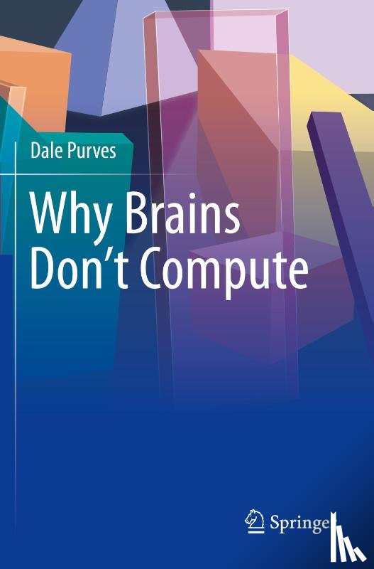 Purves, Dale - Why Brains Don't Compute