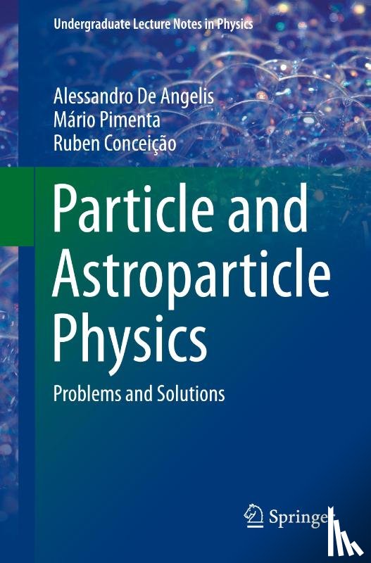 De Angelis, Alessandro, Pimenta, Mario, Conceicao, Ruben - Particle and Astroparticle Physics