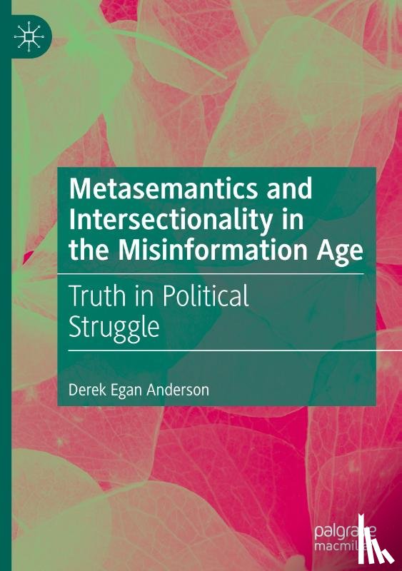 Anderson, Derek Egan - Metasemantics and Intersectionality in the Misinformation Age