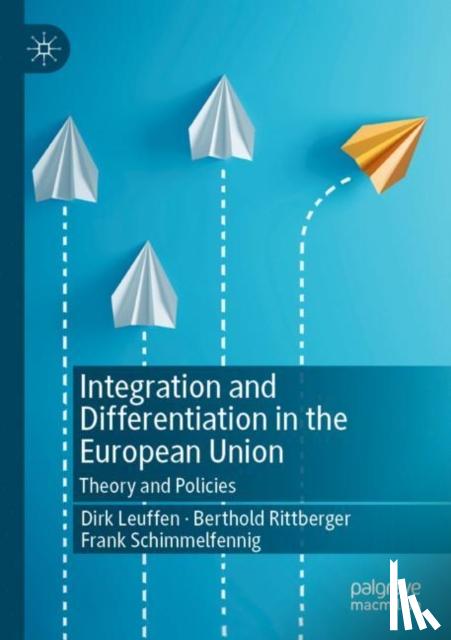 Leuffen, Dirk, Rittberger, Berthold, Schimmelfennig, Frank - Integration and Differentiation in the European Union