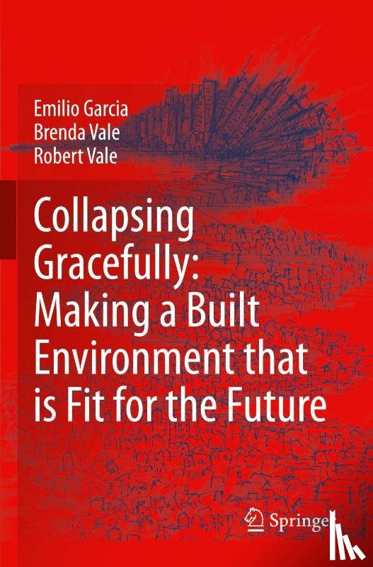 Garcia, Emilio, Vale, Brenda, Vale, Robert - Collapsing Gracefully: Making a Built Environment that is Fit for the Future