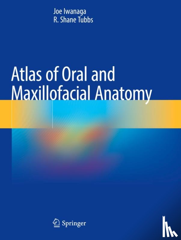 Iwanaga, Joe, Tubbs, R. Shane - Atlas of Oral and Maxillofacial Anatomy