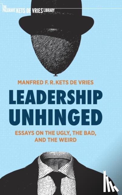 Kets de Vries, Manfred F. R. - Leadership Unhinged