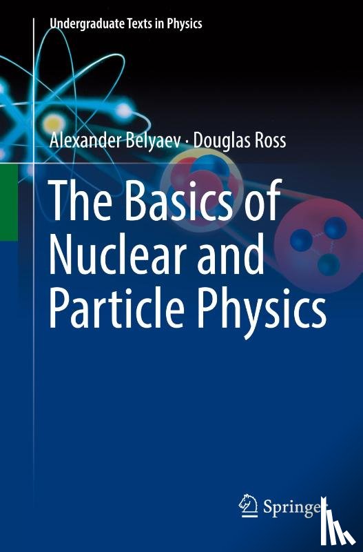Belyaev, Alexander, Ross, Douglas - The Basics of Nuclear and Particle Physics