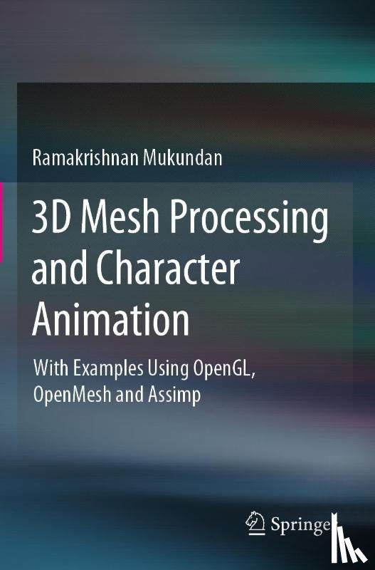 Mukundan, Ramakrishnan - 3D Mesh Processing and Character Animation