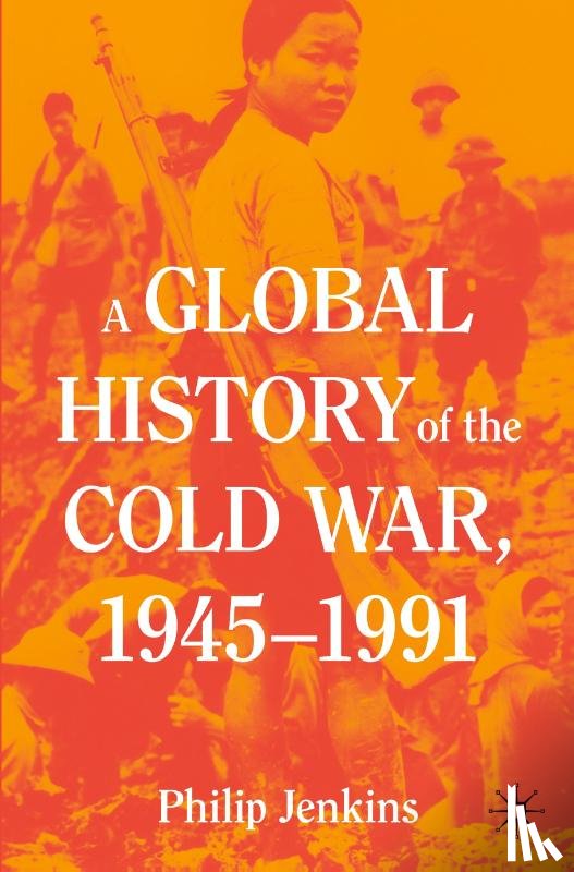 Jenkins, Philip - A Global History of the Cold War, 1945-1991