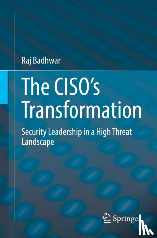 Badhwar, Raj - The CISO’s Transformation