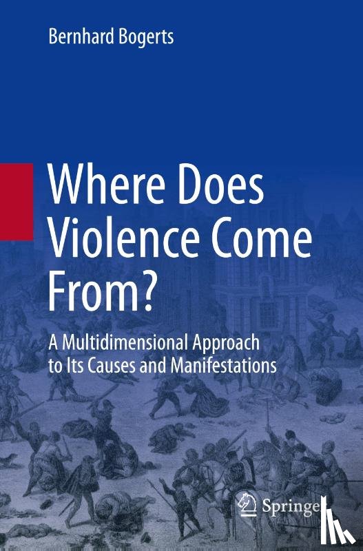 Bogerts, Bernhard - Where Does Violence Come From?
