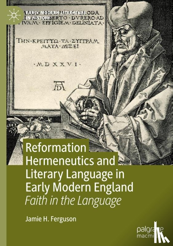 Ferguson, Jamie H. - Reformation Hermeneutics and Literary Language in Early Modern England