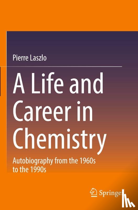 Laszlo, Pierre - A Life and Career in Chemistry