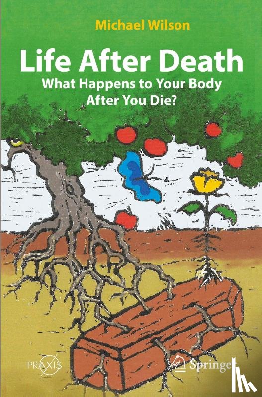 Wilson, Michael - Life After Death: What Happens to Your Body After You Die?