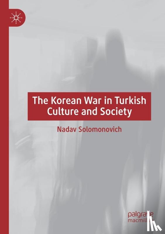 Solomonovich, Nadav - The Korean War in Turkish Culture and Society