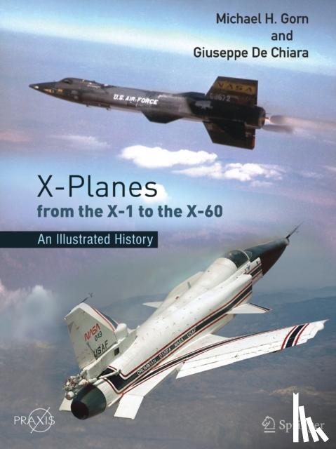 Gorn, Michael H., De Chiara, Giuseppe - X-Planes from the X-1 to the X-60