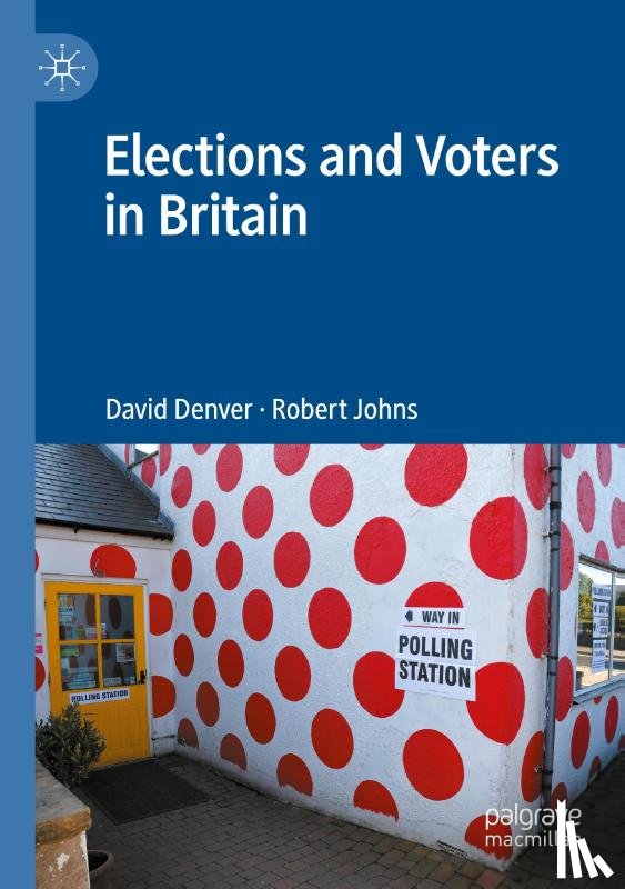 Denver, David, Johns, Robert - Elections and Voters in Britain