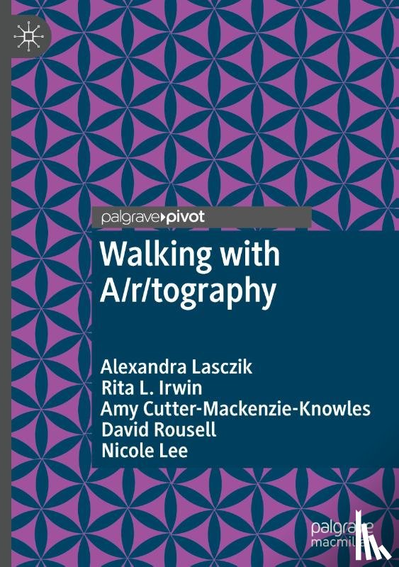 Lasczik, Alexandra, Irwin, Rita L., Cutter-Mackenzie-Knowles, Amy, Rousell, David - Walking with A/r/tography