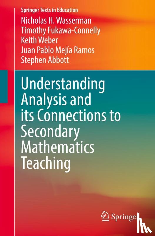 Wasserman, Nicholas H., Fukawa-Connelly, Timothy, Weber, Keith, Mejia Ramos, Juan Pablo - Understanding Analysis and its Connections to Secondary Mathematics Teaching