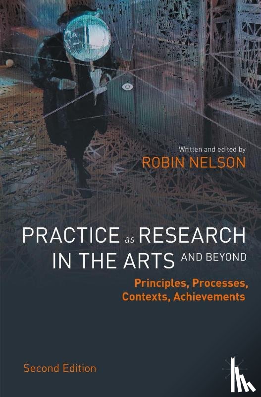 Nelson, Robin - Practice as Research in the Arts (and Beyond)