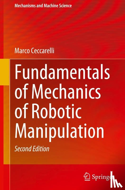 Ceccarelli, Marco - Fundamentals of Mechanics of Robotic Manipulation