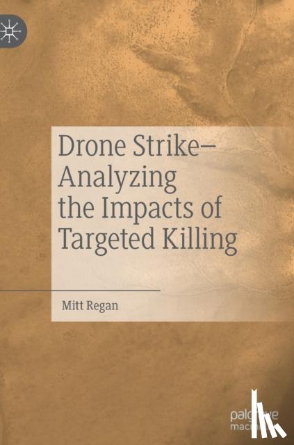 Regan, Mitt - Drone Strike–Analyzing the Impacts of Targeted Killing
