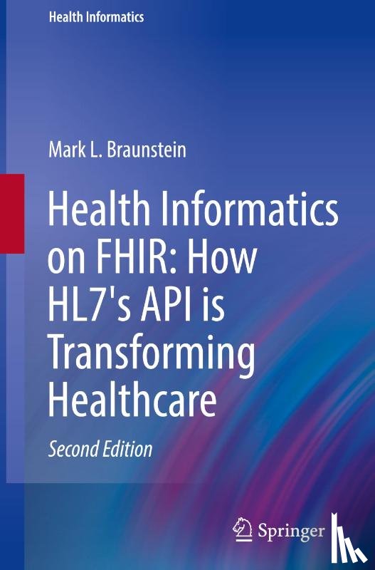 Braunstein, Mark L. - Health Informatics on FHIR: How HL7's API is Transforming Healthcare