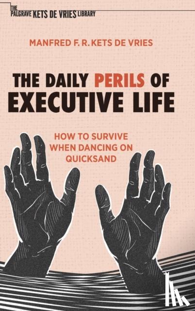 Kets de Vries, Manfred F. R. - The Daily Perils of Executive Life