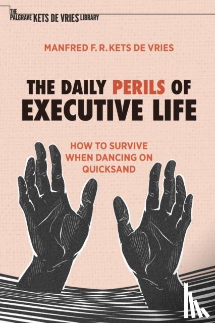 Kets de Vries, Manfred F. R. - The Daily Perils of Executive Life