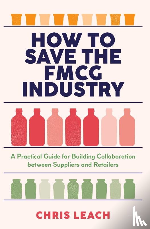 Leach, Chris - How to Save the FMCG Industry
