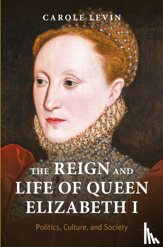 Levin, Carole - The Reign and Life of Queen Elizabeth I