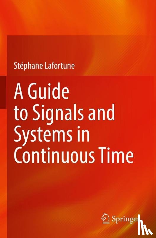 Lafortune, Stephane - A Guide to Signals and Systems in Continuous Time