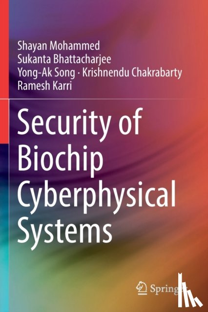 Mohammed, Shayan, Bhattacharjee, Sukanta, Song, Yong-Ak, Chakrabarty, Krishnendu - Security of Biochip Cyberphysical Systems