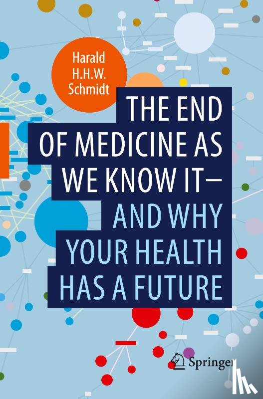 Schmidt, Harald H.H.W. - The end of medicine as we know it - and why your health has a future